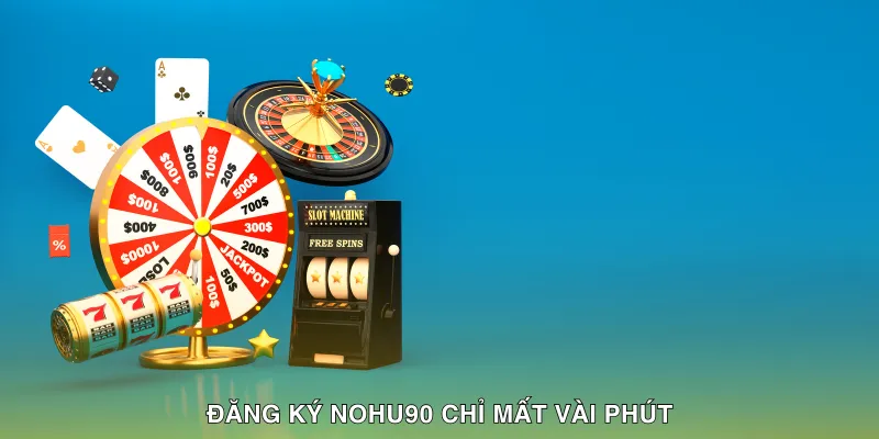 Đăng ký NOHU90 chỉ mất vài phút