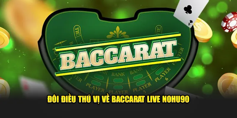 Đôi điều thú vị về baccarat live nohu90