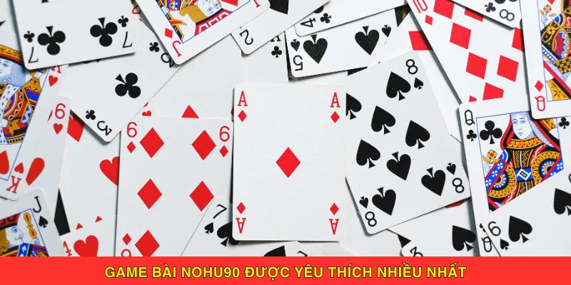 Game bài Nohu90 được yêu thích nhiều nhất