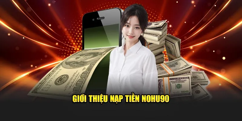 Giới thiệu nạp tiền NOHU90