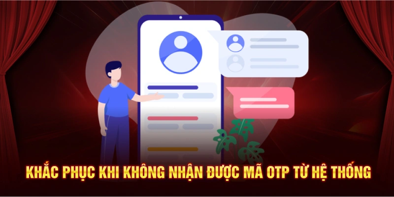 Khắc phục lỗi không nhận được OTP từ hệ thống