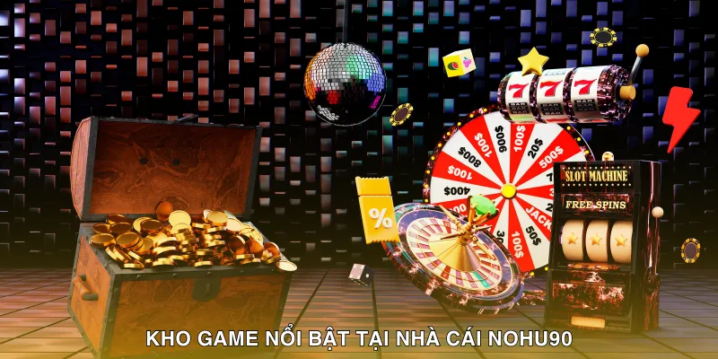 Kho game nổi bật tại nhà cái NOHU90